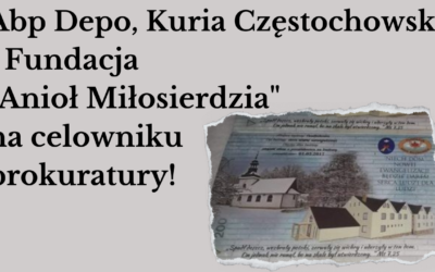 Abp Depo, Kuria Częstochowska i Fundacja „Anioł Miłosierdzia” na celowniku prokuratury!